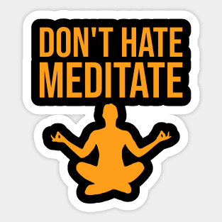 Don't hate, meditate Sticker